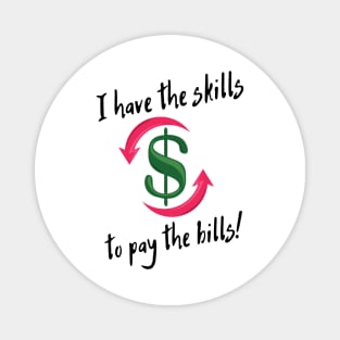 I have the skills to pay the bills! Magnet